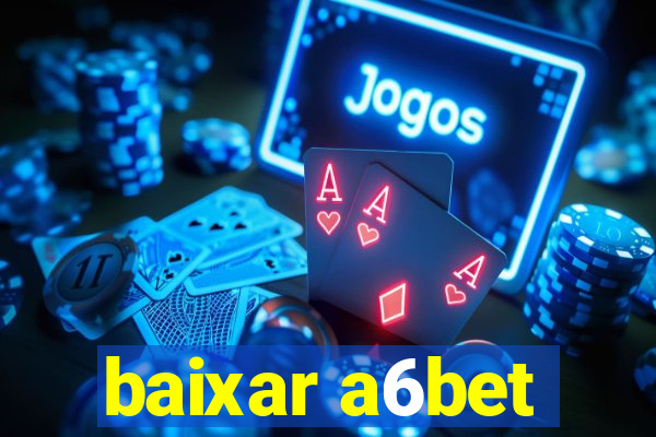 baixar a6bet